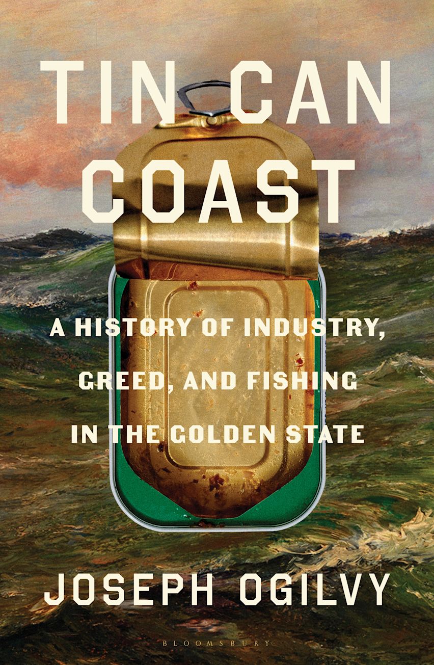 Tin can coast : a history of industry, greed, and fishing in the Golden State / Joseph Ogilvy. Publisher	
